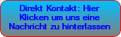 Direkt Kontakt: Hier Klicken um uns eine Nachricht zu hinterlassen